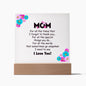 To Mom - I love you - Square Acrylic Plaque