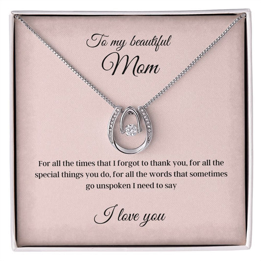 To my beautiful Mom - I love you - Lucky in Love Necklace